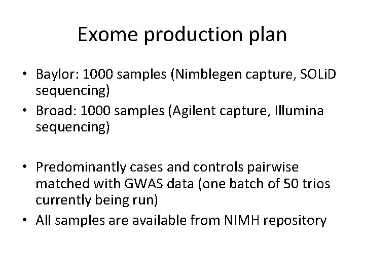 Exome production plan • Baylor: 1000 samples (Nimblegen capture, SOLi. D sequencing) • Broad: