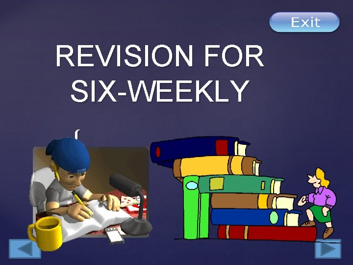 REVISION FOR SIX-WEEKLY { 