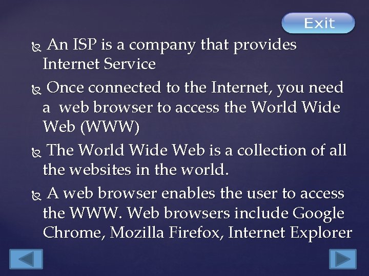 An ISP is a company that provides Internet Service Once connected to the Internet,