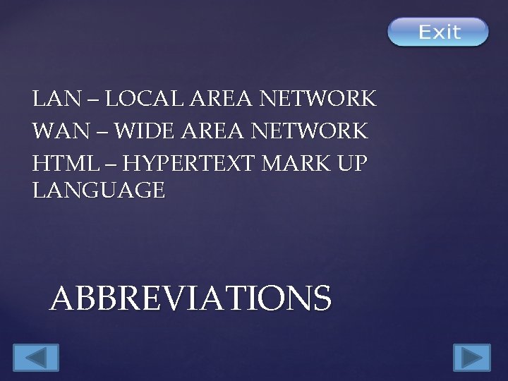 LAN – LOCAL AREA NETWORK WAN – WIDE AREA NETWORK HTML – HYPERTEXT MARK