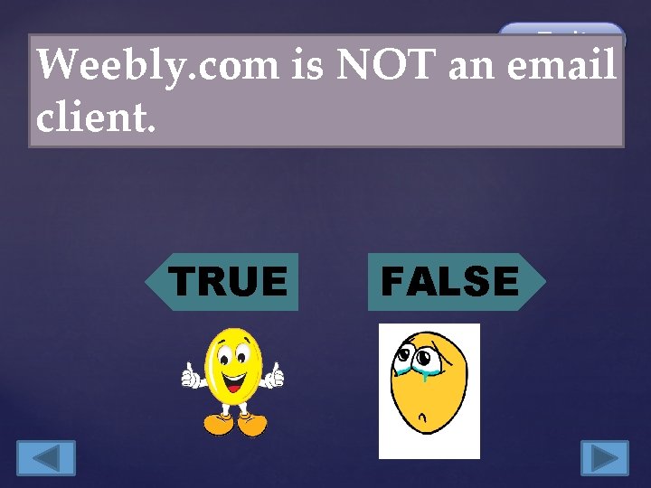 Weebly. com is NOT an email client. TRUE FALSE 