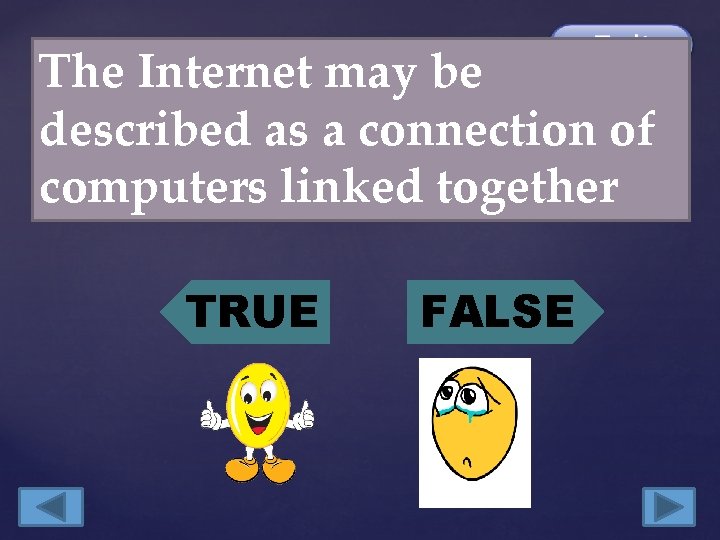 The Internet may be described as a connection of computers linked together TRUE FALSE