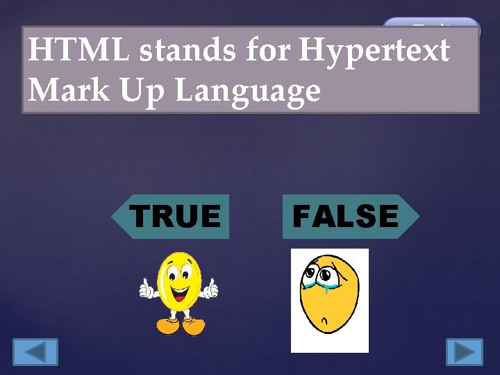 HTML stands for Hypertext Mark Up Language TRUE FALSE 