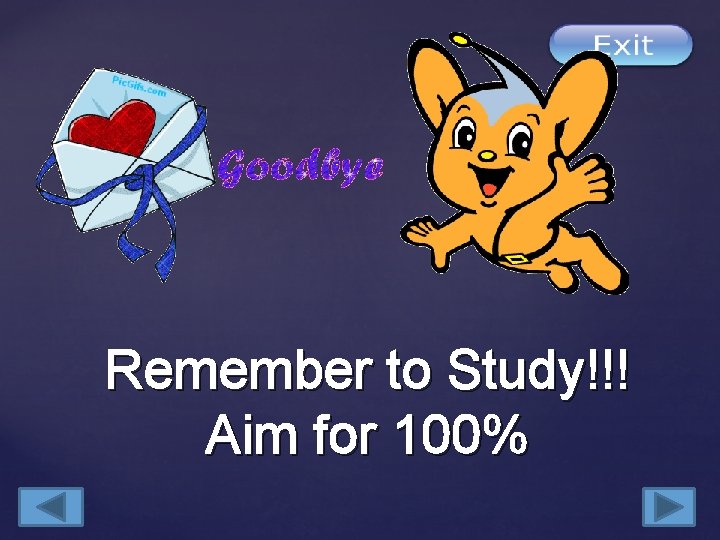 Remember to Study!!! Aim for 100% 