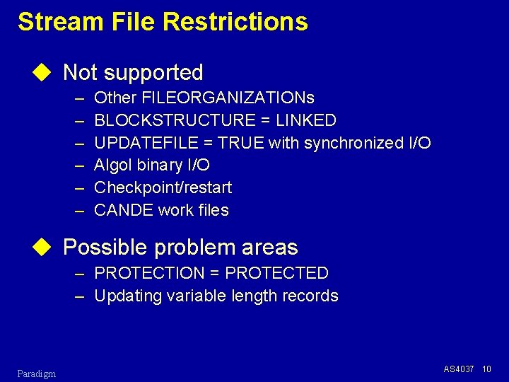 Stream File Restrictions u Not supported – – – Other FILEORGANIZATIONs BLOCKSTRUCTURE = LINKED