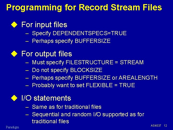 Programming for Record Stream Files u For input files – Specify DEPENDENTSPECS=TRUE – Perhaps