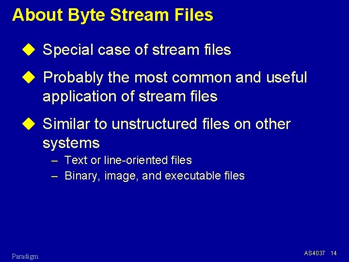 About Byte Stream Files u Special case of stream files u Probably the most