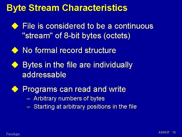 Byte Stream Characteristics u File is considered to be a continuous "stream" of 8