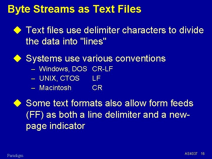 Byte Streams as Text Files u Text files use delimiter characters to divide the