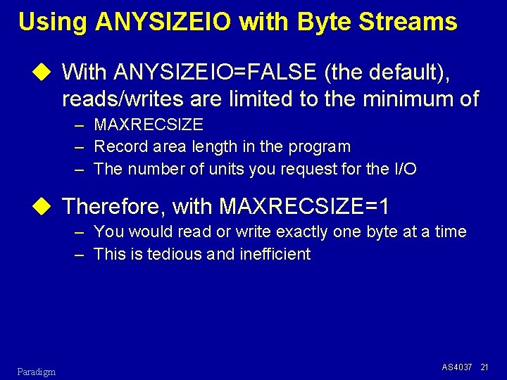 Using ANYSIZEIO with Byte Streams u With ANYSIZEIO=FALSE (the default), reads/writes are limited to