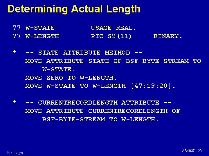 Determining Actual Length 77 W-STATE 77 W-LENGTH USAGE REAL. PIC S 9(11) BINARY. *