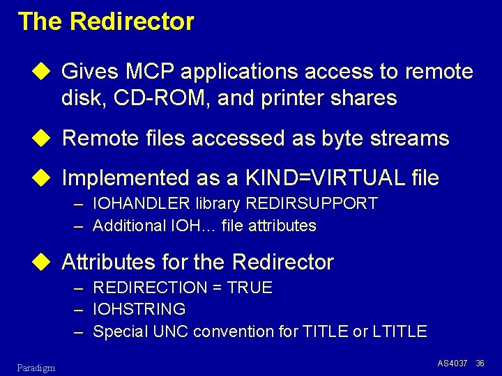 The Redirector u Gives MCP applications access to remote disk, CD-ROM, and printer shares
