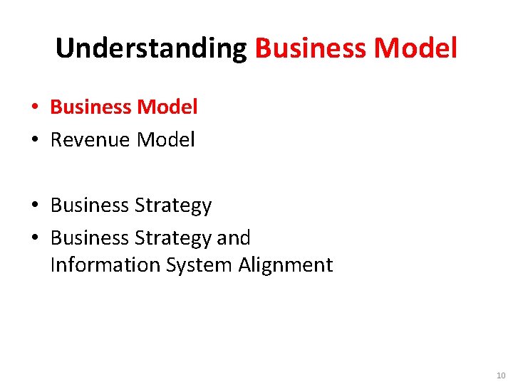 Understanding Business Model • Revenue Model • Business Strategy and Information System Alignment 10