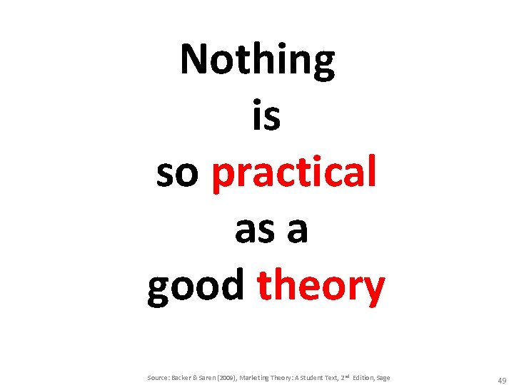 Nothing is so practical as a good theory Source: Backer & Saren (2009), Marketing