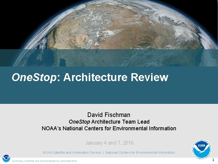 One. Stop: Architecture Review David Fischman One. Stop Architecture Team Lead NOAA’s National Centers
