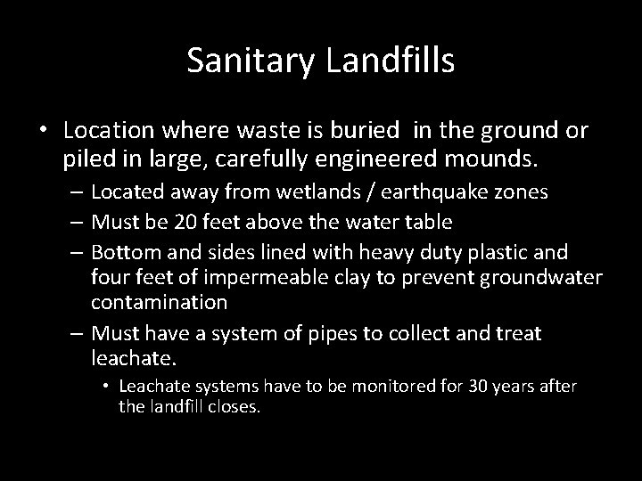 Sanitary Landfills • Location where waste is buried in the ground or piled in