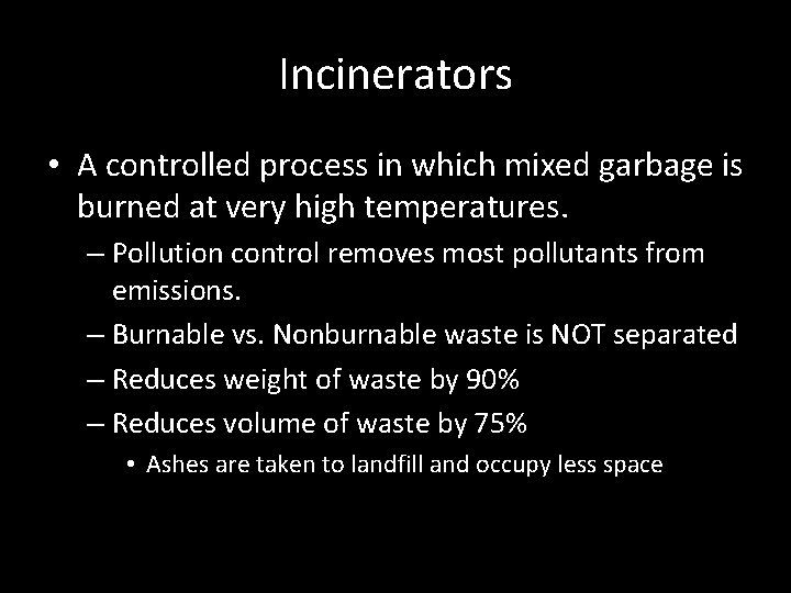 Incinerators • A controlled process in which mixed garbage is burned at very high