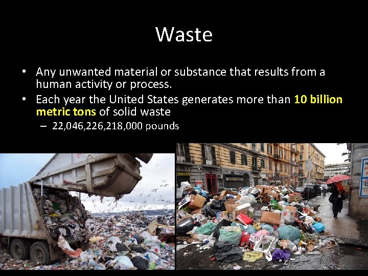 Waste • Any unwanted material or substance that results from a human activity or