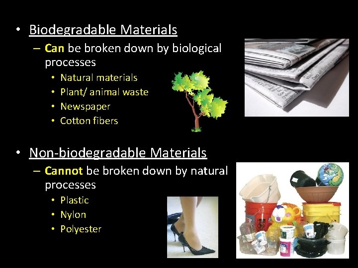  • Biodegradable Materials – Can be broken down by biological processes • •