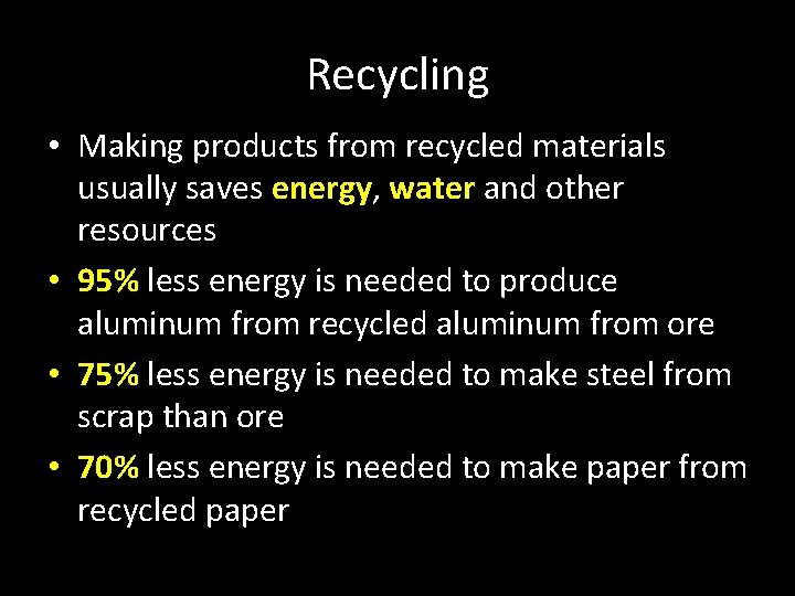 Recycling • Making products from recycled materials usually saves energy, water and other resources