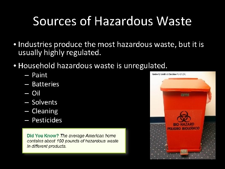 Sources of Hazardous Waste • Industries produce the most hazardous waste, but it is