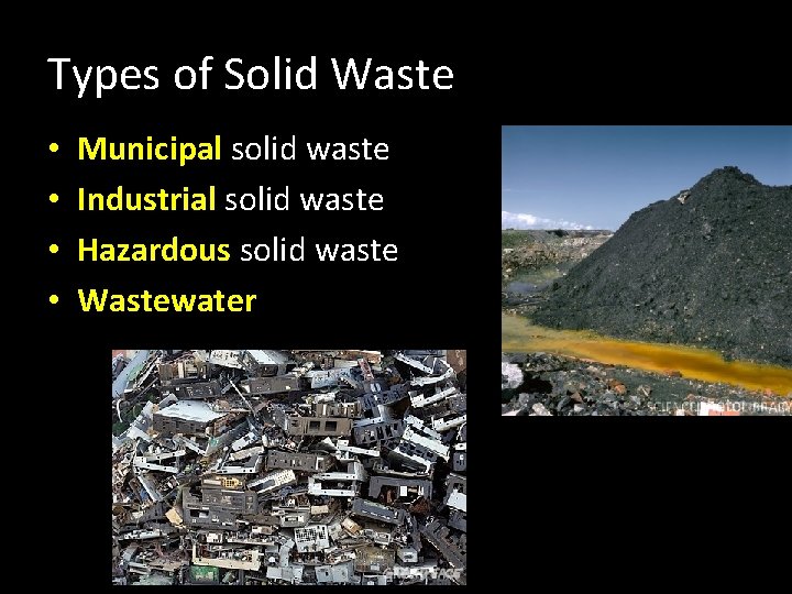 Types of Solid Waste • • Municipal solid waste Industrial solid waste Hazardous solid