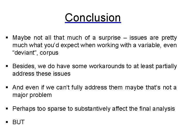Conclusion § Maybe not all that much of a surprise – issues are pretty