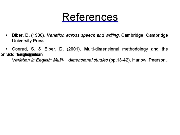 References § Biber, D. (1988). Variation across speech and writing. Cambridge: Cambridge University Press.