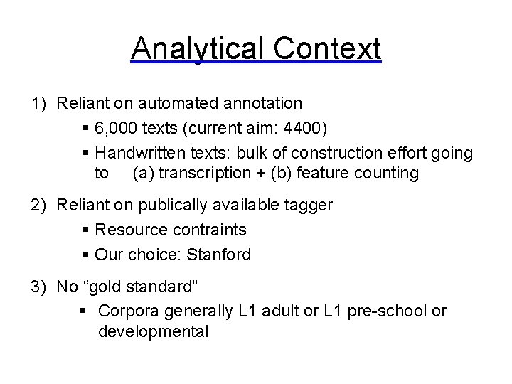 Analytical Context 1) Reliant on automated annotation § 6, 000 texts (current aim: 4400)