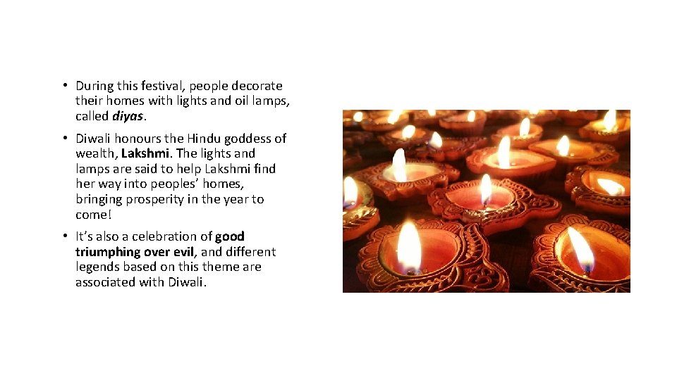  • During this festival, people decorate their homes with lights and oil lamps,