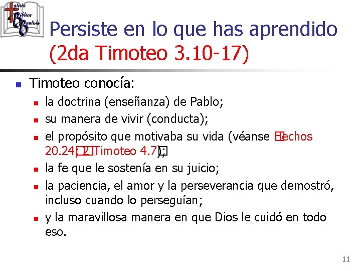 Persiste en lo que has aprendido (2 da Timoteo 3. 10 -17) n Timoteo