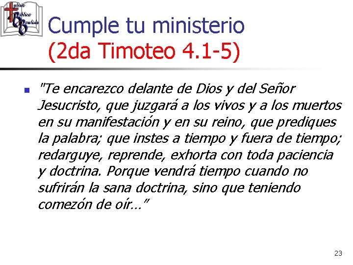 Cumple tu ministerio (2 da Timoteo 4. 1 -5) n "Te encarezco delante de