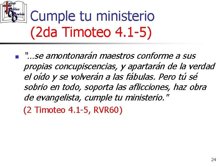 Cumple tu ministerio (2 da Timoteo 4. 1 -5) n “…se amontonarán maestros conforme