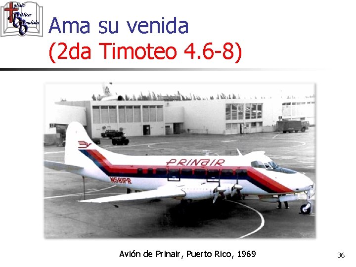 Ama su venida (2 da Timoteo 4. 6 -8) Avión de Prinair, Puerto Rico,