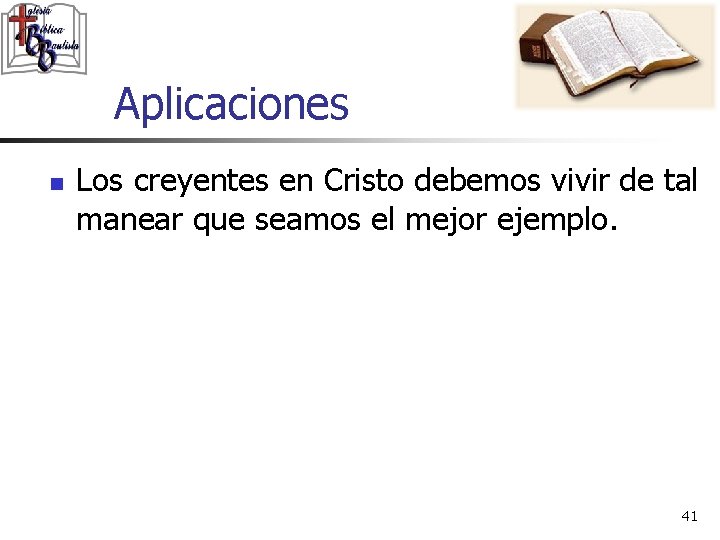 Aplicaciones n Los creyentes en Cristo debemos vivir de tal manear que seamos el