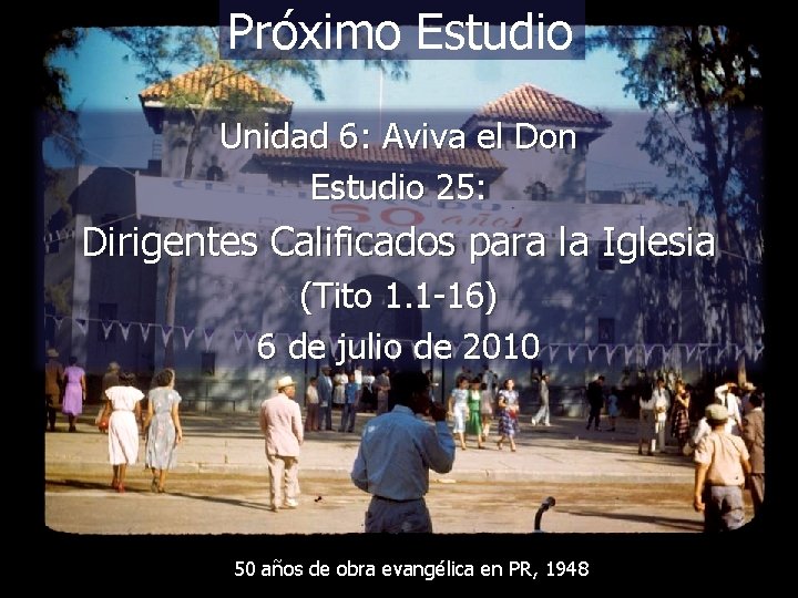 Próximo Estudio Unidad 6: Aviva el Don Estudio 25: Dirigentes Calificados para la Iglesia