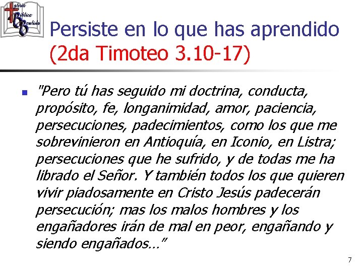 Persiste en lo que has aprendido (2 da Timoteo 3. 10 -17) n "Pero