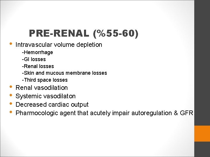  • • • PRE-RENAL (%55 -60) Intravascular volume depletion -Hemorrhage -GI losses -Renal
