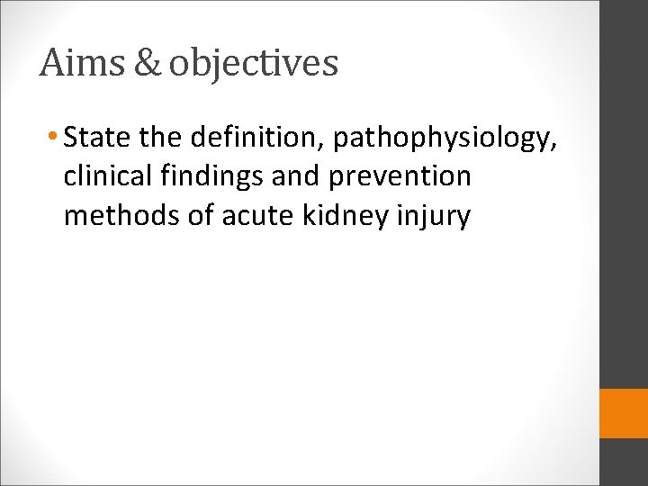 Aims & objectives • State the definition, pathophysiology, clinical findings and prevention methods of