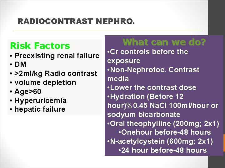 RADIOCONTRAST NEPHRO. Risk Factors • Preexisting renal failure • DM • >2 ml/kg Radio