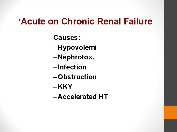 ‘Acute on Chronic Renal Failure Causes: – Hypovolemi – Nephrotox. – Infection – Obstruction