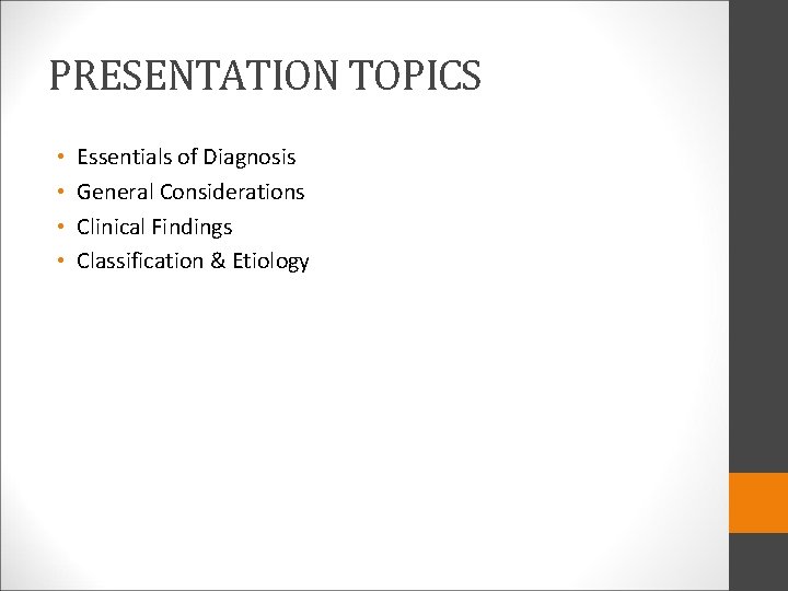 PRESENTATION TOPICS • • Essentials of Diagnosis General Considerations Clinical Findings Classification & Etiology