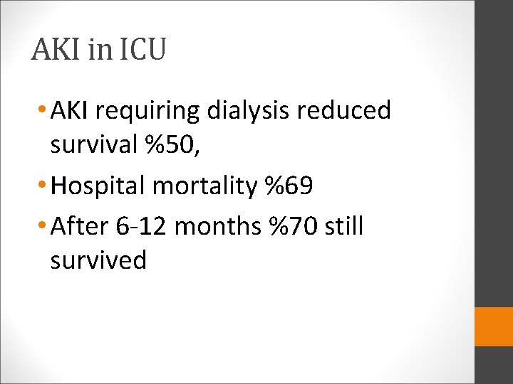 AKI in ICU • AKI requiring dialysis reduced survival %50, • Hospital mortality %69