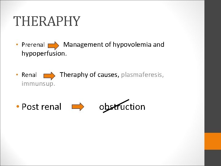 THERAPHY Management of hypovolemia and hypoperfusion. • Prerenal • Renal immunsup. Theraphy of causes,