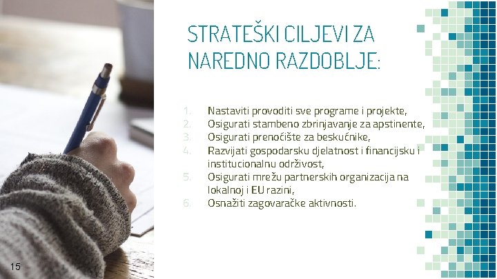 STRATEŠKI CILJEVI ZA NAREDNO RAZDOBLJE: 1. 2. 3. 4. 5. 6. 15 Nastaviti provoditi