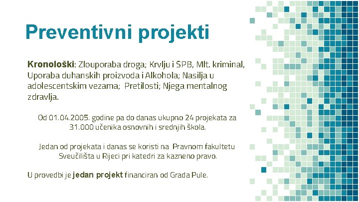 Preventivni projekti Kronološki: Zlouporaba droga; Krvlju i SPB, Mlt. kriminal, Uporaba duhanskih proizvoda i