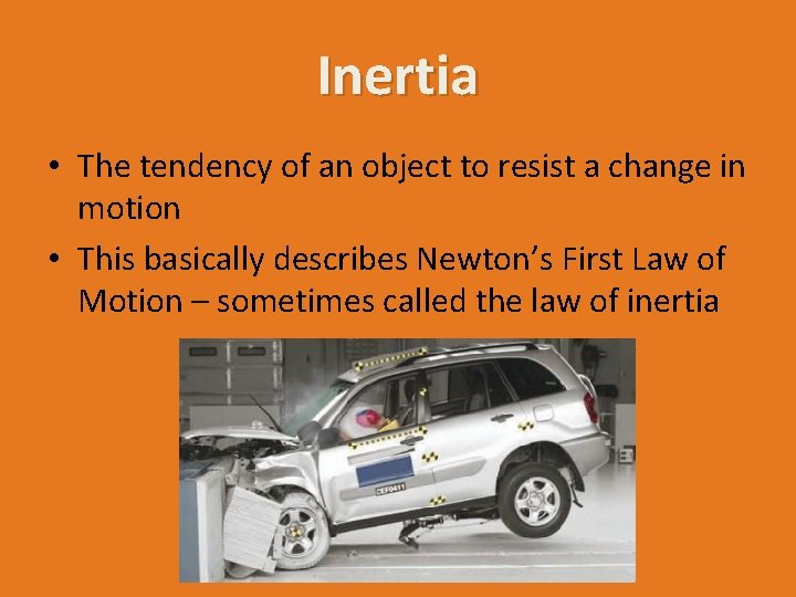 Inertia • The tendency of an object to resist a change in motion •
