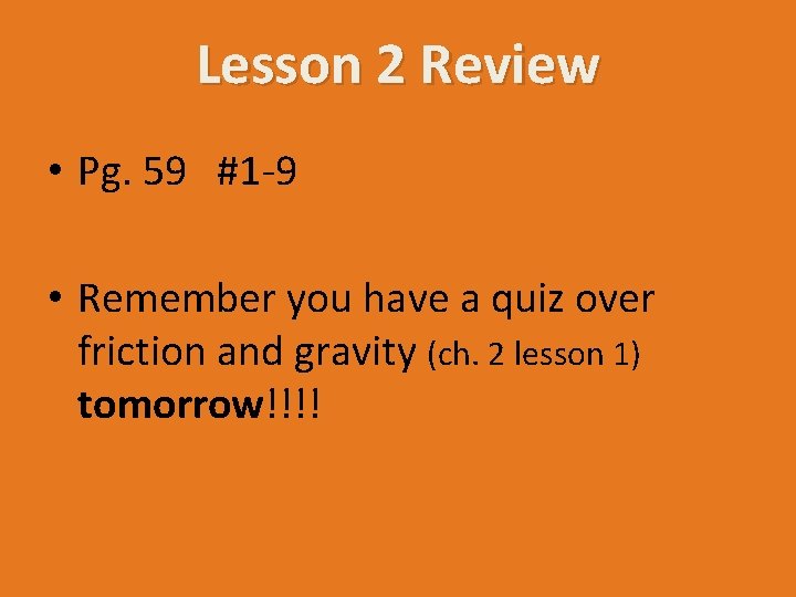 Lesson 2 Review • Pg. 59 #1 -9 • Remember you have a quiz