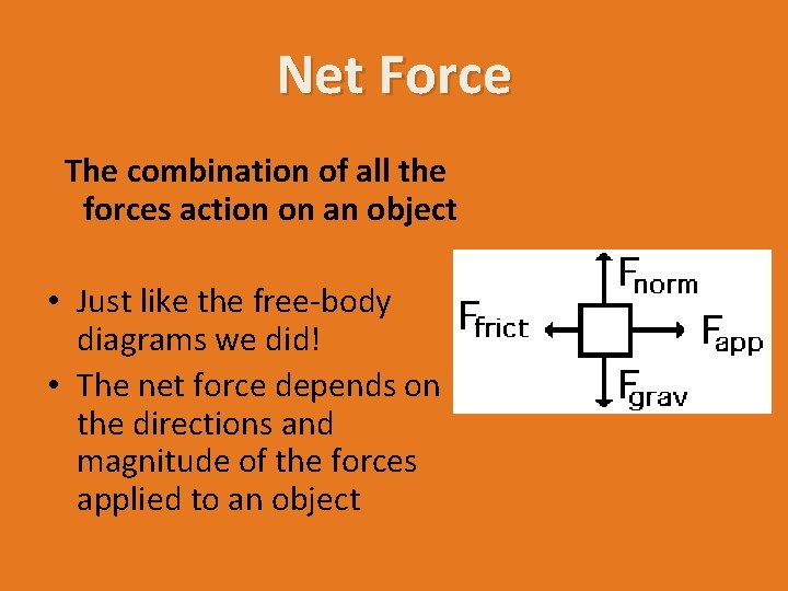 Net Force The combination of all the forces action on an object • Just