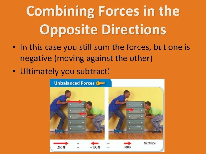 Combining Forces in the Opposite Directions • In this case you still sum the